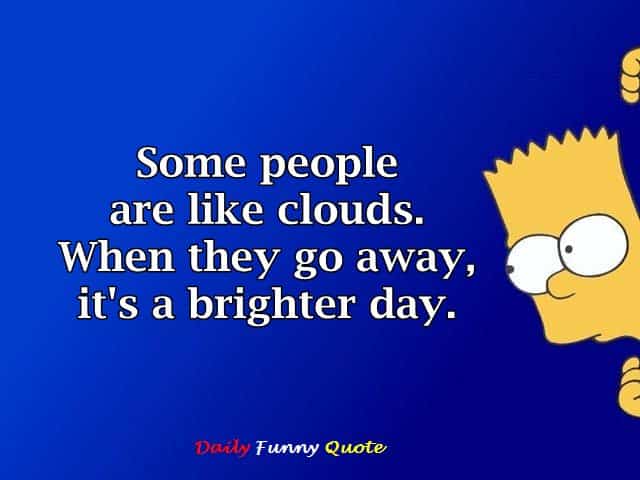 funny quotes Some people Clouds Brighter Day When They Go
