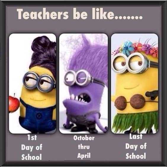25 Funny Quotes Of The Day 10 10. “Teachers be like....... 1St day of october thru school april last day of school.”