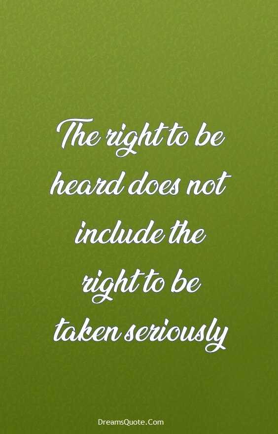 25 Funny Quotes Of The Day 14 14. “The right to be heard does not include the right to be taken seriously.”