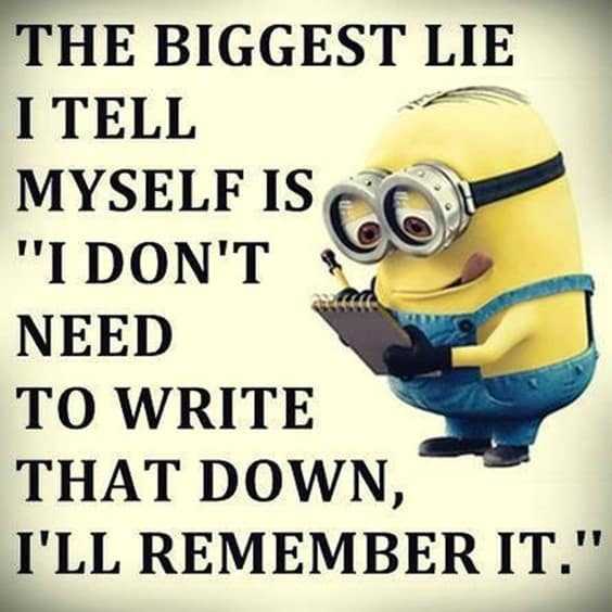 25 Funny Quotes Of The Day 2 “The biggest lie I tell myself is I don't need to write that down, I'll remember it.”