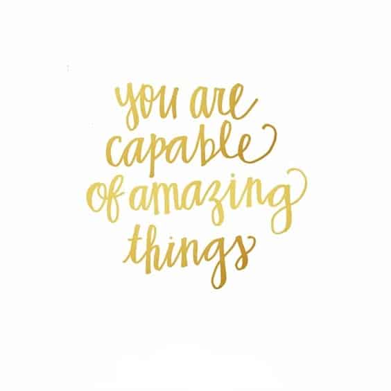 “You are capable of amazing things.”
