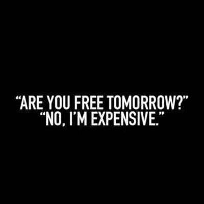funny proverbs and sayings no I'm expensive tomorrow