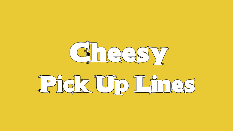 Cheesy Pick Up Lines Funny Phrases