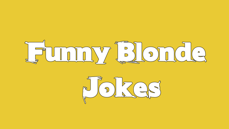 60 Funny Blonde Jokes - Dose of Really Funny Jokes – DailyFunnyQuote