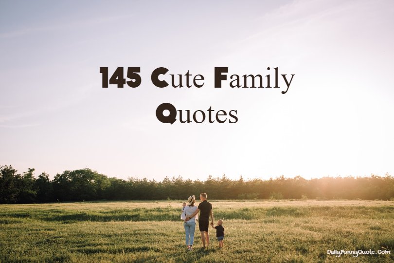 145 Cute Family Quotes and Sayings About Family Love