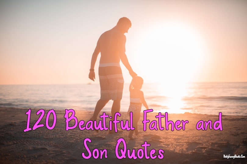 120 Beautiful Father and Son Quotes Sayings of All Time