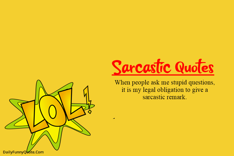 120 Sarcastic Quotes and Funny Sarcasm Sayings – DailyFunnyQuote