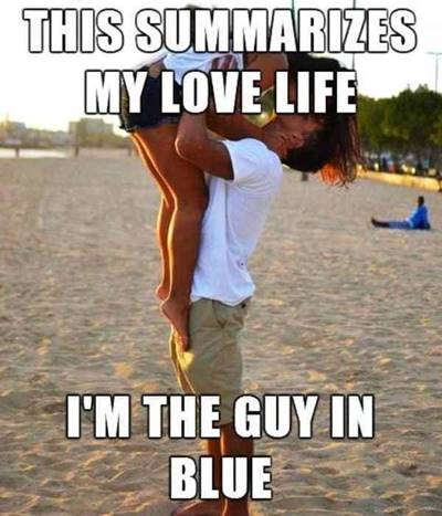 40 Cute Funny Love Memes Images to Your Love Meme Relationship Humor - “This summarizes my love life I’m the guy in blue.”