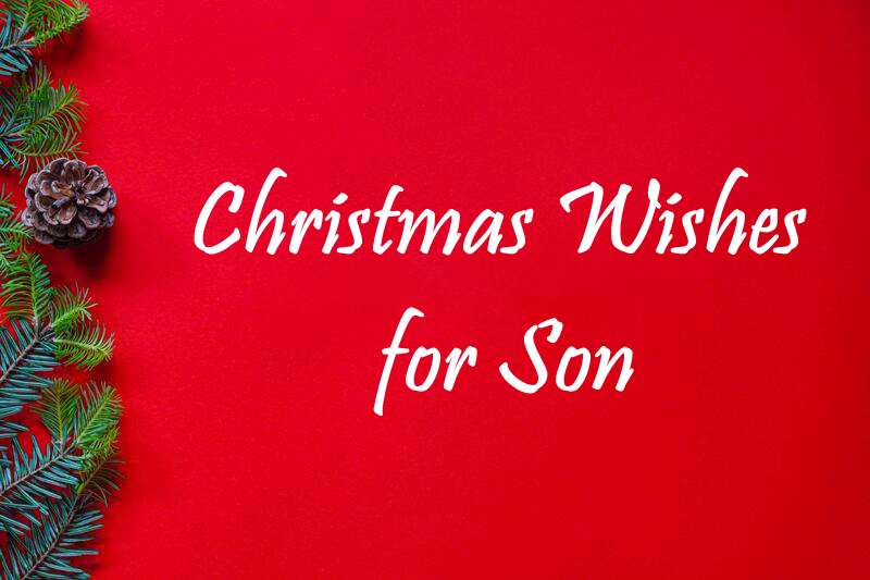 135 Merry Christmas Wishes For Son – What Can I Write In My Son’s Christmas Card?