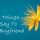 Cute Things To Say To Your Boyfriend Sweet Love Paragraphs | cute things to say to your boyfriend to make him blush, cute things to say to your boyfriend in a card, cute things to say to your boyfriend when he sad