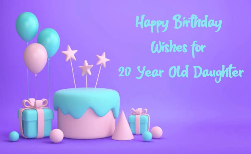 Birthday Wishes for 20 Year Old Daughter Best Happy Birthday Quotes