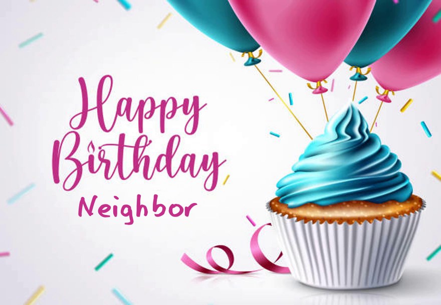 120 Birthday Wishes for Neighbor | Happy Birthday Neighbor Quotes and Messages to Share