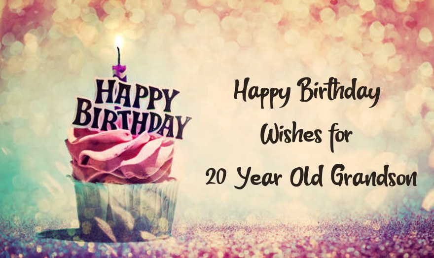 Happy Birthday Wishes for 20 Year Old Grandson Best Birthday messages