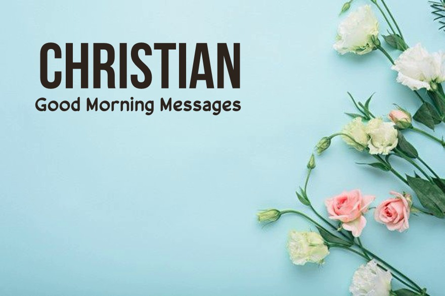 45 Best Christian Good Morning Messages – Text for Someone Special