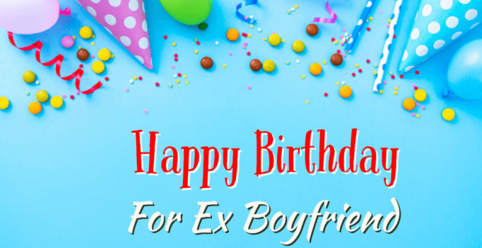 50 Heart-Touching Birthday Wishes for Ex Boyfriend – Happy Birthday Boyfriend