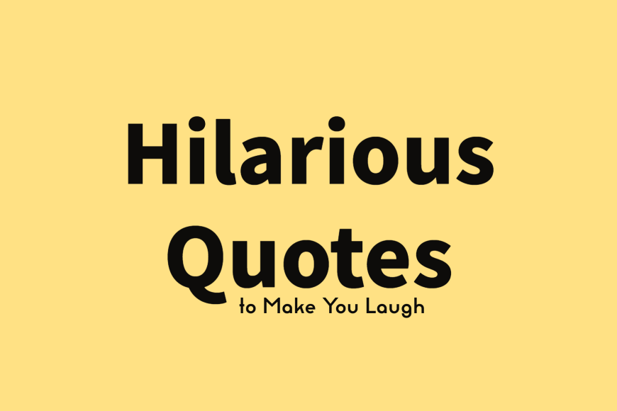 Hilarious Quotes to Make You Laugh