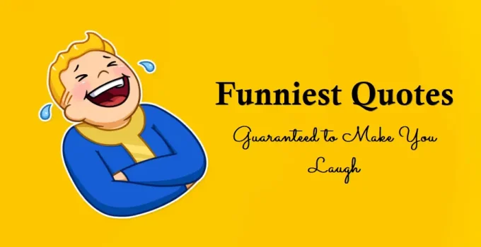 55 Funniest Quotes Guaranteed to Make You Laugh