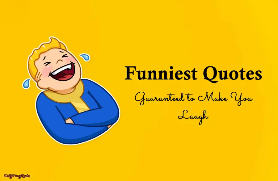 55 Funniest Quotes Guaranteed to Make You Laugh DailyFunnyQuote