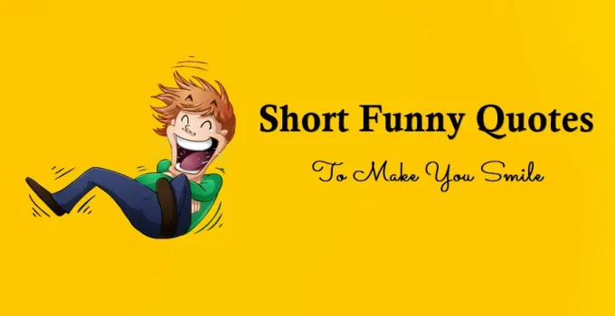 65 Short Funny Quotes To Make You Smile