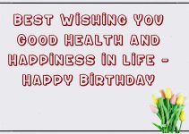 76 Best Wishing You Good Health and Happiness in life – Happy Birthday