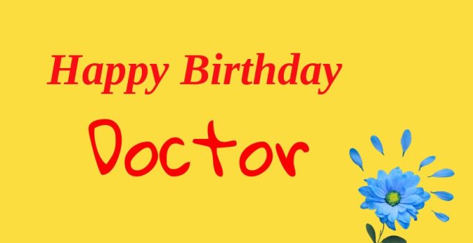 77 Birthday Wishes for Doctor, Messages and Quotes