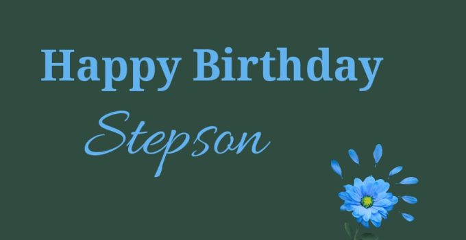 40 Happy Birthday Wishes for Stepson – Bday Messages