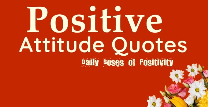 120 Positive Attitude Quotes for Success – Daily Doses of Positivity