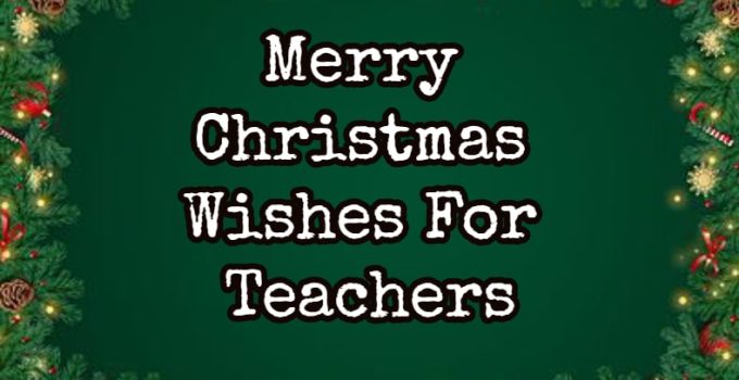 42 Merry Christmas Wishes For Teachers – Xmas Messages