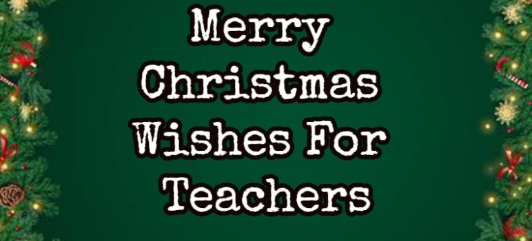 Merry Christmas Wishes For Teachers Xmas Messages