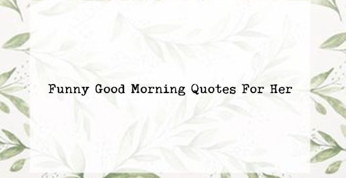 75 Funny Good Morning Quotes For Her