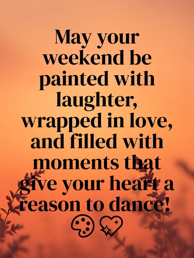 Happy weekend wishes to my love Happy weekend wishes to my love
