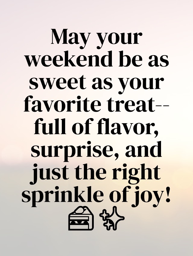 Happy weekend wishes Happy weekend wishes